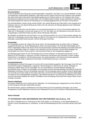 Page 947AUFHÄNGUNG VORN
BESCHREIBUNG UND FUNKTIONSWEISE 60-5
Schraubenfedern
An der Vorderachse des Fahrzeugs sind Schraubenfedern vorgesehen. Die Federn vorn sind bei Modellen mit Otto- 
und Dieselmotor unterschiedlich ausgeführt. Jede Feder wird am unteren Ende durch den Federsitz unten gehalten. 
Das obere Ende jeder Feder greift in das Dämpfungselement am Federsitz oben ein. Der Federsitz oben ist aus 
Naturkautschuk gefertigt und ist mit einem Blech und vier Stiftschrauben verklebt, die den Dämpferturm...