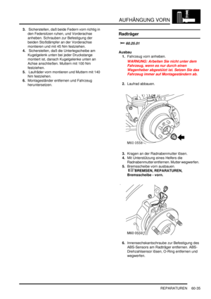 Page 977AUFHÄNGUNG VORN
REPARATUREN 60-35
3. Sicherstellen, daß beide Federn vorn richtig in 
den Federsitzen ruhen, und Vorderachse 
anheben. Schrauben zur Befestigung der 
beiden Stoßdämpfer an der Vorderachse 
montieren und mit 45 Nm festziehen.  
4. Sicherstellen, daß die Unterlegscheibe am 
Kugelgelenk unten bei jeder Druckstange 
montiert ist, danach Kugelgelenke unten an 
Achse anschließen. Muttern mit 100 Nm 
festziehen.   
5. Laufräder vorn montieren und Muttern mit 140 
Nm festziehen....