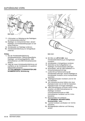 Page 978AUFHÄNGUNG VORN
60-36 REPARATUREN
7.4 Schrauben zur Befestigung des Radträgers 
am Achsschenkel entfernen.  
8.Radträger von Achsschenkel lösen, danach 
Radträger und Antriebswellengruppe von der 
Achse entfernen.  
9.Antriebswelle von Radträger entfernen.  
10.Antriebswellenöldichtung von Achsgehäuse 
entfernen.  
Einbau
1.Sitz der Antriebswellenöldichtung, 
Antriebswellenkerben, Öldichtungslauffläche, 
Radträger- und Achsauflageflächen, ABS- 
Drehzahlsensor und ABS-Drehzahlsensorsitz 
säubern....