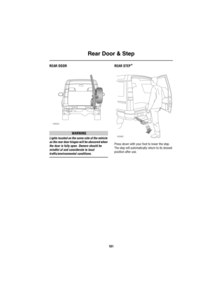 Page 102Rear Door & Step
101
R ear Do or & StepREAR DOOR
WARNING
Lights located on the same side of the vehicle 
as the rear door hinges will be obscured when 
the door is fully open. Owners should be 
mindful of and considerate to local 
traffic/environmental conditions.
REAR STEP*
Press down with your foot to lower the step. 
The step will automatically return to its stowed 
position after use.
H4524
H2482 