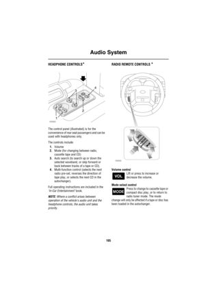 Page 106Audio System
105
HEADPHONE CONTROLS*
The control panel (illustrated) is for the 
convenience of rear seat passengers and can be 
used with headphones only.
The controls include:
1.Volume
2.Mode (for changing between radio, 
cassette tape and CD)
3.Auto search (to search up or down the 
selected waveband, or skip forward or 
back between tracks of a tape or CD).
4.Multi-function control (selects the next 
radio pre-set, reverses the direction of 
tape play, or selects the next CD in the 
autochanger)....