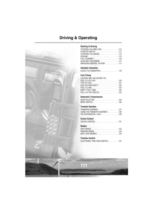 Page 112111
Driving & Operating
Starting & Driving
STEERING COLUMN LOCK  . . . . . . . . . . . . . . . .  113
STARTER SWITCH . . . . . . . . . . . . . . . . . . . . . . .  113
STARTING THE ENGINE. . . . . . . . . . . . . . . . . . .  114
DRIVING  . . . . . . . . . . . . . . . . . . . . . . . . . . . . . .  115
FUEL ECONOMY  . . . . . . . . . . . . . . . . . . . . . . . .  116
AUXILIARY EQUIPMENT . . . . . . . . . . . . . . . . . .  117
EMISSION CONTROL SYSTEM  . . . . . . . . . . . . .  117
Catalytic Converter...