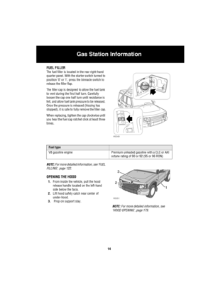 Page 15Gas Station Information
14
Gas Station  Information
Ga s S ta ti on  In fo rm a ti onFUEL FILLER
The fuel filler is located in the rear right-hand 
quarter panel. With the starter switch turned to 
position ‘0’ or ‘I’, press the binnacle switch to 
release the filler flap.
The filler cap is designed to allow the fuel tank 
to vent during the first half turn. Carefully 
loosen the cap one half turn until resistance is 
felt, and allow fuel tank pressure to be released. 
Once the pressure is released...