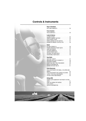 Page 2827
Controls & Instruments
Keys & Handsets
KEYS AND HANDSETS. . . . . . . . . . . . . . . . . . . . .  29
Facia Controls
FACIA CONTROLS . . . . . . . . . . . . . . . . . . . . . . . .  30
Locks & Alarms
ALARM SYSTEM . . . . . . . . . . . . . . . . . . . . . . . . .  32
REMOTE HANDSET BATTERY . . . . . . . . . . . . . . .  36
CHILD-PROOF LOCKS . . . . . . . . . . . . . . . . . . . . .  37
DOOR LOCKING CUT-OFF SWITCH . . . . . . . . . . .  37
ALARM OR HANDSET DIFFICULTIES. . . . . . . . . .  38
Seats...