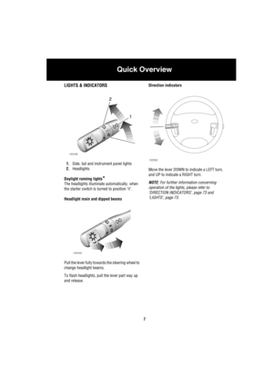 Page 8Quick Overview
7
LIGHTS & INDICATORS
1.Side, tail and instrument panel lights
2.Headlights
Daylight running lights
*
The headlights illuminate automatically, when 
the starter switch is turned to position ‘II’. 
Headlight main and dipped beams
Pull the lever fully towards the steering wheel to 
change headlight beams.
To flash headlights, pull the lever part way up 
and release.Direction indicators
Move the lever DOWN to indicate a LEFT turn, 
and UP to indicate a RIGHT turn.
NOTE: For further...