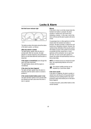 Page 18Locks & Alarm
17
Anti-theft alarm indicator light
This light provides information about the status 
of the alarm system, as follows:
When the vehicle is locked: 
The light flashes rapidly while the alarm is 
arming itself. After ten seconds, the light 
adjusts to a slower frequency and continues to 
flash as an anti-theft deterrent until the alarm is 
disarmed.  
If the engine is immobilised (even though the 
alarm has been disarmed): 
The light flashes slowly until the engine is 
remobilised.
If the...