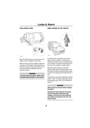 Page 21Locks & Alarm
20
CHILD-PROOF LOCKS
Move the locking levers on the rear doors and 
taildoor down to engage the child locks.
With the child-proof locks engaged, neither the 
rear doors nor the taildoor can be opened from 
inside the vehicle, thereby avoiding the risk of a 
door being opened accidentally while the 
vehicle is moving.
WARNING
TO AVOID INJURY OR DEATH, NEVER LEAVE 
CHILDREN UNSUPERVISED IN THE VEHICLE.
DOOR LOCKING CUT-OFF SWITCH
An inertia switch, operational only with the 
starter switch in...