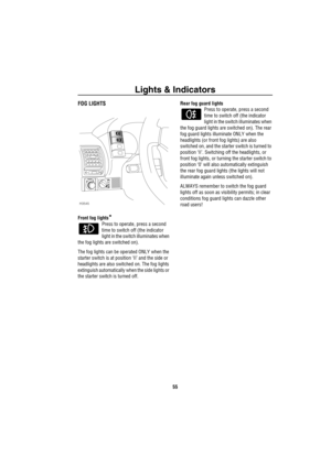 Page 56Lights & Indicators
55
FOG LIGHTS
Front fog lights*
Press to operate, press a second 
time to switch off (the indicator 
light in the switch illuminates when 
the fog lights are switched on). 
The fog lights can be operated ONLY when the 
starter switch is at position ‘II’ and the side or 
headlights are also switched on. The fog lights 
extinguish automatically when the side lights or 
the starter switch is turned off.Rear fog guard lights
Press to operate, press a second 
time to switch off (the...