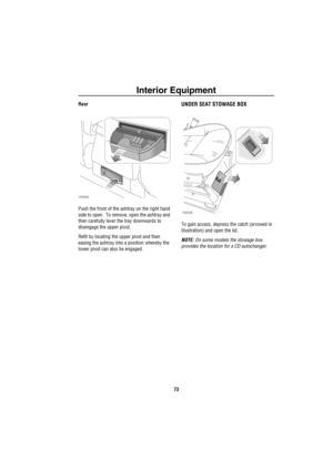 Page 74Interior Equipment
73
Rear
Push the front of the ashtray on the right hand 
side to open.  To remove, open the ashtray and 
then carefully lever the tray downwards to 
disengage the upper pivot.
Refit by locating the upper pivot and then 
easing the ashtray into a position whereby the 
lower pivot can also be engaged.UNDER SEAT STOWAGE BOX
To gain access, depress the catch (arrowed in 
illustration) and open the lid. 
NOTE: On some models the stowage box 
provides the location for a CD autochanger....