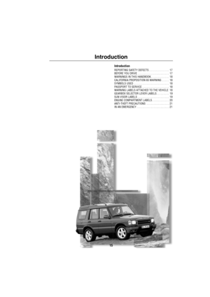 Page 1615
Introduction
Introduction
REPORTING SAFETY DEFECTS . . . . . . . . . . . . . .  17
BEFORE YOU DRIVE  . . . . . . . . . . . . . . . . . . . . . .  17
WARNINGS IN THIS HANDBOOK. . . . . . . . . . . . .  18
CALIFORNIA PROPOSITION 65 WARNING  . . . . .  18
SYMBOLS USED  . . . . . . . . . . . . . . . . . . . . . . . . .  18
PASSPORT TO SERVICE  . . . . . . . . . . . . . . . . . . .  18
WARNING LABELS ATTACHED TO THE VEHICLE  18
GEARBOX SELECTOR LEVER LABELS . . . . . . . . .  19
SUN VISOR LABELS  . . . . ....