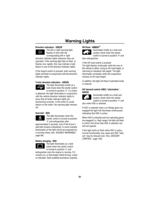 Page 62Warning Lights
61
Direction indicators - GREEN 
The left or right warning light 
flashes in time with the 
corresponding left or right 
direction indicator lights whenever they are 
operated. If the warning light fails to flash, or 
flashes very rapidly, this may indicate a bulb 
failure in one of the direction indicator lights. 
If the hazard switch is pressed, both warning 
lights will flash in conjunction with the direction 
indicator lights.
Trailer direction indicators - GREEN
The light illuminates...