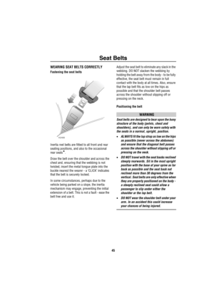 Page 46Seat Belts
45
WEARING SEAT BELTS CORRECTLY
Fastening the seat belts
Inertia reel belts are fitted to all front and rear 
seating positions, and also to the occasional 
rear seats
*.
Draw the belt over the shoulder and across the 
chest and, ensuring that the webbing is not 
twisted, insert the metal tongue plate into the 
buckle nearest the wearer - a ‘CLICK’ indicates 
that the belt is securely locked.
In some circumstances, perhaps due to the 
vehicle being parked on a slope, the inertia 
mechanism may...