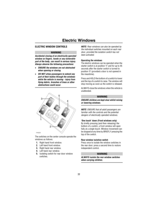 Page 78Electric Windows
77
E le ctric  Win dowsELECTRIC WINDOW CONTROLS 
WARNING
Accidental closing of an electrically operated 
window on fingers, hands or any vulnerable 
part of the body, can result in serious injury. 
Always observe the following precautions:
•ENSURE the windows are not obstructed 
when opening or closing.
•DO NOT allow passengers to extend any 
part of their bodies through the windows 
while the vehicle is moving - injury from 
flying debris, branches of trees or other 
obstructions could...