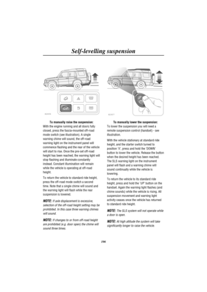 Page 109Self-levelling suspension
106
H2606
To manually raise the suspension:
With the engine running and all doors fully
closed, press the fascia-mounted off-road
mode switch (see illustration). A single
warning chime will sound, the off-road
warning light on the instrument panel will
commence flashing and the rear of the vehicle
will start to rise. Once the pre-set off-road
height has been reached, the warning light will
stop flashing and illuminate constantly
instead. Constant illumination will remain
while...