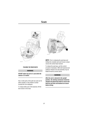 Page 26Seats
23
H2493
FOLDING THE REAR SEATS
WARNING
DO NOT adjust any part of a seat while the
vehicle is in motion.
One or both parts of the split rear seat can be
either partially or fully folded to further
increase the rear loadspace.
To release either part of the backrest, lift the
lever shown in the inset.
H2549
NOTE:Prior to releasing the seat base and
folding the complete seat seat forward, always
remove the central head restraint.
To release the seat base, pull the control
arrowed in illustration. With...