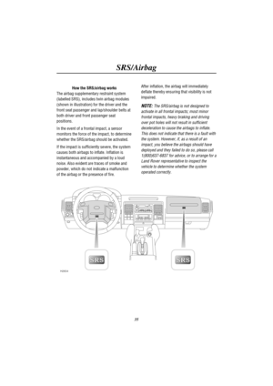 Page 38SRS/Airbag
35 How the SRS/airbag works
The airbag supplementary restraint system
(labelled SRS), includes twin airbag modules
(shown in illustration) for the driver and the
front seat passenger and lap/shoulder belts at
both driver and front passenger seat
positions.
In the event of a frontal impact, a sensor
monitors the force of the impact, to determine
whether the SRS/airbag should be activated.
If the impact is sufficiently severe, the system
causes both airbags to inflate. Inflation is
instantaneous...