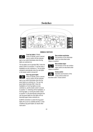Page 56Switches
53
53
00
H2647
BINNACLE SWITCHES
Front fog lights(if fitted)
Press to operate, press a second
time to switch off (the indicator
light in the switch illuminates when the fog
lights are switched on).
The fog lights can be operated ONLY when the
starter switch is at position II and the side or
headlights are also switched on. The fog lights
extinguish automatically when the side lights
or the starter switch is turned off.
Rear fog guard lights
Press to operate, press a second
time to switch off...