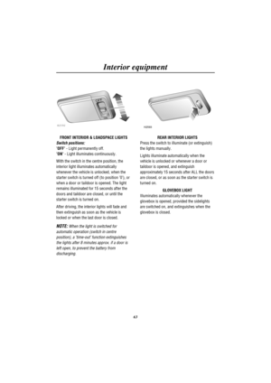 Page 66Interior equipment
63
H2592
OFF
ON
FRONT INTERIOR & LOADSPACE LIGHTS
Switch positions:
OFF- Light permanently off.
ON- Light illuminates continuously.
With the switch in the centre position, the
interior light illuminates automatically
whenever the vehicle is unlocked, when the
starter switch is turned off (to position 0), or
when a door or taildoor is opened. The light
remains illuminated for 15 seconds after the
doors and taildoor are closed, or until the
starter switch is turned on.
After driving, the...