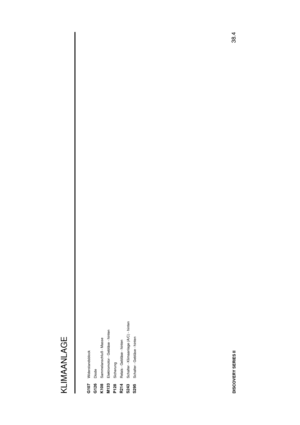 Page 119KLIMAANLAGE
38.4
DISCOVERY SERIES IIG107
Widerstandsblock
G126
Diode
K108
Sammelanschluß - Masse
M133
Elektromotor - Gebl ¨ase - hinten
P128
Sicherung
R214
Relais - Gebl ¨ase - hinten
S243
Schalter - Klimaanlage (A/C) - hinten
S295
Schalter - Gebl ¨ase - hinten 