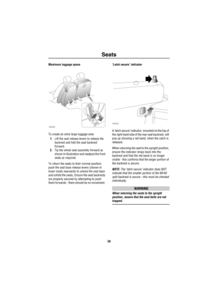 Page 40Seats
39
Maximum luggage space
To create an extra large luggage area:
1.Lift the seat release levers to release the 
backrest and fold the seat backrest 
forward.
2.Tip the whole seat assembly forward as 
shown in illustration and readjust the front 
seats as required.
To return the seats to their normal position; 
push the seat base release levers (shown in 
lower inset) rearwards to unlock the seat base 
and unfold the seats. Ensure the seat backrests 
are properly secured by attempting to push 
them...