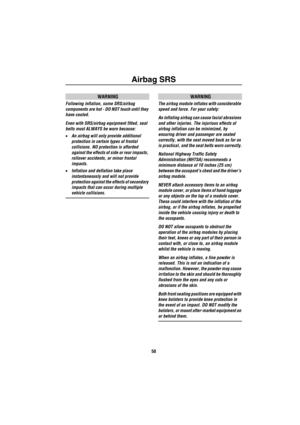 Page 51Airbag SRS
50
WARNING
Following inflation, some SRS/airbag 
components are hot - DO NOT touch until they 
have cooled.
Even with SRS/airbag equipment fitted, seat 
belts must ALWAYS be worn because:
•An airbag will only provide additional 
protection in certain types of frontal 
collisions. NO protection is afforded 
against the effects of side or rear impacts, 
rollover accidents, or minor frontal 
impacts.
•Inflation and deflation take place 
instantaneously and will not provide 
protection against the...