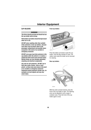 Page 86Interior Equipment
85
CUP HOLDERS
WARNING
The driver should not drink and should not use 
the cup holder while driving.
Retractable cup holders should be kept closed 
when not in use.
DO NOT place anything other than suitable 
drink containers in the cup holders, because 
such items may be thrown about in the 
passenger compartment and possibly injure 
occupants in the event of an accident or 
emergency maneuver.
DO NOT carry open-top drink containers in the 
cup holders while the vehicle is in motion; a...