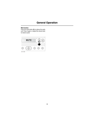 Page 12General Operation
9
Mute function
Press the mute button (6) to silence the audio 
unit. Press it again, or adjust the volume level, 
to restore sound.
MUTE
ICE 1458 