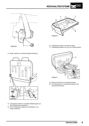 Page 106RÜCKHALTESYSTEME
REPARATUREN9
3.Mutter entfernen und Sicherheitsgurtrolle lösen.
4.5 Schrauben entfernen und beide Abdeckungen von
den Sitzscharnieren entfernen.
5.3 Torx-Schrauben entfernen und Rücklehne von
Polster entfernen.
6.Polsterbezug hinten von Rahmen lösen.
7.Polsterbezug seitlich und vorn von Rahmen lösen.
8.Bezug und Polster von Sitzrahmen lösen.
9.Torx-Schraube von Gurtschloß entfernen und
Gurtschloß entfernen. 