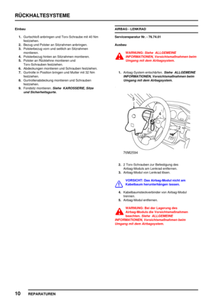 Page 107RÜCKHALTESYSTEME
10
REPARATUREN
Einbau
1.Gurtschloß anbringen und Torx-Schraube mit 40 Nm
festziehen.
2.Bezug und Polster an Sitzrahmen anbringen.
3.Polsterbezug vorn und seitlich an Sitzrahmen
montieren.
4.Polsterbezug hinten an Sitzrahmen montieren.
5.Polster an Rücklehne montieren und
Torx-Schrauben festziehen.
6.Abdeckungen montieren und Schrauben festziehen.
7.Gurtrolle in Position bringen und Mutter mit 32 Nm
festziehen.
8.Gurtrollenabdeckung montieren und Schrauben
festziehen.
9.Fondsitz...