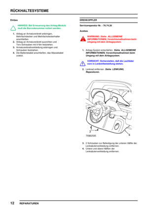 Page 109RÜCKHALTESYSTEME
12
REPARATUREN
Einbau
HINWEIS: Bei Erneuerung des Airbag-Moduls
muß die Barcodenummer notiert werden.
1.Airbag an Armaturenbrett anbringen,
Mehrfachstecker und Mehrfachsteckerhalter
anschließen.
2.Airbag an Armaturenbrett ausrichten und
Torx-Schrauben mit 9 Nm festziehen.
3.Armaturenbrettverkleidung anbringen und
Schrauben festziehen.
4.Die Batteriekabel anschließen, das Massekabel
zuletzt.DREHKOPPLER
Servicereparatur Nr. - 76.74.20
Ausbau
WARNUNG:Siehe ALLGEMEINE
INFORMATIONEN,...