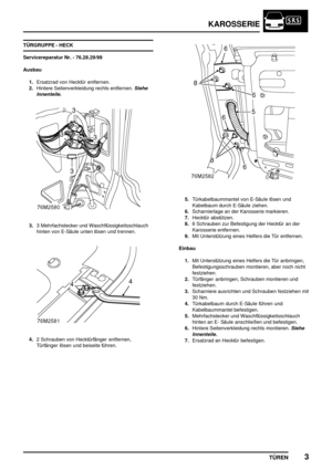 Page 128KAROSSERIE
TÜREN3
TÜRGRUPPE - HECK
Servicereparatur Nr. - 76.28.29/99
Ausbau
1.Ersatzrad von Hecktür entfernen.
2.Hintere Seitenverkleidung rechts entfernen.
Siehe
Innenteile.
3.3 Mehrfachstecker und Waschflüssigkeitsschlauch
hinten von E-Säule unten lösen und trennen.
4.2 Schrauben von Hecktürfänger entfernen,
Türfänger lösen und beiseite führen.
5.Türkabelbaummantel von E-Säule lösen und
Kabelbaum durch E-Säule ziehen.
6.Scharnierlage an der Karosserie markieren.
7.Hecktür abstützen.
8.6 Schrauben zur...