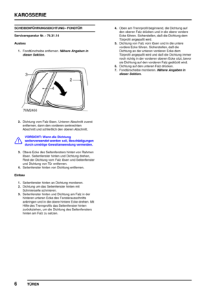 Page 131KAROSSERIE
6
TÜREN
SCHEIBENFÜHRUNGSDICHTUNG - FONDTÜR
Servicereparatur Nr. - 76.31.14
Ausbau
1.Fondtürscheibe entfernen.
Nähere Angaben in
dieser Sektion.
2.Dichtung vom Falz lösen. Unteren Abschnitt zuerst
entfernen, dann den vorderen senkrechten
Abschnitt und schließlich den oberen Abschnitt.
VORSICHT: Wenn die Dichtung
weiterverwendet werden soll, Beschädigungen
durch unnötige Gewaltanwendung vermeiden.
3.Obere Ecke des Seitenfensters hinten von Rahmen
lösen. Seitenfenster hinten und Dichtung drehen,...