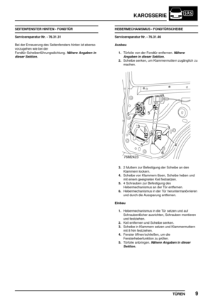 Page 134KAROSSERIE
TÜREN9
SEITENFENSTER HINTEN - FONDTÜR
Servicereparatur Nr. - 76.31.31
Bei der Erneuerung des Seitenfensters hinten ist ebenso
vorzugehen wie bei der
Fondtür-Scheibenführungsdichtung.
Nähere Angaben in
dieser Sektion.
HEBERMECHANISMUS - FONDTÜRSCHEIBE
Servicereparatur Nr. - 76.31.46
Ausbau
1.Türfolie von der Fondtür entfernen.
Nähere
Angaben in dieser Sektion.
2.Scheibe senken, um Klammermuttern zugänglich zu
machen.
3.2 Muttern zur Befestigung der Scheibe an den
Klammern lockern.
4.Scheibe von...