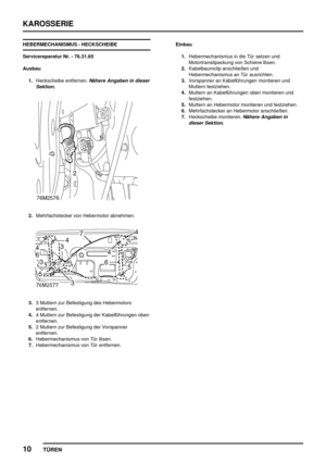 Page 135KAROSSERIE
10
TÜREN
HEBERMECHANISMUS - HECKSCHEIBE
Servicereparatur Nr. - 76.31.65
Ausbau
1.Heckscheibe entfernen.
Nähere Angaben in dieser
Sektion.
2.Mehrfachstecker von Hebermotor abnehmen.
3.3 Muttern zur Befestigung des Hebermotors
entfernen.
4.4 Muttern zur Befestigung der Kabelführungen oben
entfernen.
5.2 Muttern zur Befestigung der Vorspanner
entfernen.
6.Hebermechanismus von Tür lösen.
7.Hebermechanismus von Tür entfernen.Einbau
1.Hebermechanismus in die Tür setzen und
Motortransitpackung von...