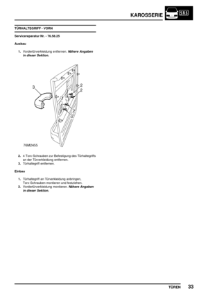 Page 158KAROSSERIE
TÜREN33
TÜRHALTEGRIFF - VORN
Servicereparatur Nr. - 76.58.25
Ausbau
1.Vordertürverkleidung entfernen.
Nähere Angaben
in dieser Sektion.
2.4 Torx-Schrauben zur Befestigung des Türhaltegriffs
an der Türverkleidung entfernen.
3.Türhaltegriff entfernen.
Einbau
1.Türhaltegriff an Türverkleidung anbringen,
Torx-Schrauben montieren und festziehen.
2.Vordertürverkleidung montieren.
Nähere Angaben
in dieser Sektion. 