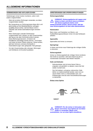 Page 17ALLGEMEINE INFORMATIONEN
8
ALLGEMEINE VORSICHTSMASSNAHMEN UND EINBAUANLEITUNGEN
VERBINDUNGEN UND AUFLAGEFLÄCHEN
Verbindungen immer trocken montieren, sofern nicht
anders vorgeschrieben.
·Stets die korrekten Dichtungen verwenden, wo diese
vorgeschrieben werden.
·Bei Verwendung von Dichtungsmasse diese dünn und
gleichmäßig auf die Metalloberflächen auftragen;
sorgfältig darauf achten, daß die Masse nicht in
Ölkanäle oder blinde Gewindebohrungen eintreten
kann.
·Wenn Dichtungen und/oder Dichtmassen...