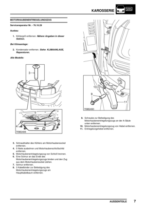 Page 166KAROSSERIE
AUSSENTEILE7
MOTORHAUBENENTRIEGELUNGSZUG
Servicereparatur Nr. - 76.16.29
Ausbau
1.Kühlergrill entfernen.
Nähere Angaben in dieser
Sektion.
Bei Klimaanlage:
2.Kondensator entfernen.Siehe KLIMAANLAGE,
Reparaturen.
Alle Modelle:
3.Schraubhalter des Kühlers am Motorhaubensockel
entfernen.
4.5 Niete ausbohren und Motorhaubenschloßschild
entfernen.
5.Motorhaubenentriegelungszug von Schloß trennen.
6.Eine Schnur an das Ende des
Motorhaubenentriegelungszugs binden und den Zug
aus dem Motorhaubensockel...