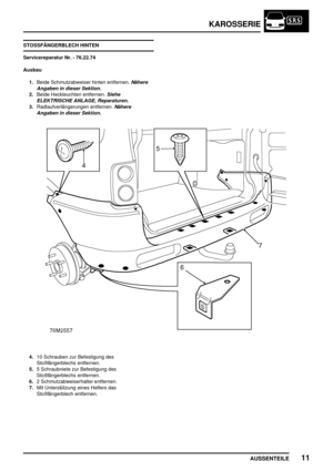 Page 170KAROSSERIE
AUSSENTEILE11
STOSSFÄNGERBLECH HINTEN
Servicereparatur Nr. - 76.22.74
Ausbau
1.Beide Schmutzabweiser hinten entfernen.
Nähere
Angaben in dieser Sektion.
2.Beide Heckleuchten entfernen.Siehe
ELEKTRISCHE ANLAGE, Reparaturen.
3.Radlaufverlängerungen entfernen.Nähere
Angaben in dieser Sektion.
4.10 Schrauben zur Befestigung des
Stoßfängerblechs entfernen.
5.5 Schraubniete zur Befestigung des
Stoßfängerblechs entfernen.
6.2 Schmutzabweiserhalter entfernen.
7.Mit Unterstützung eines Helfers das...