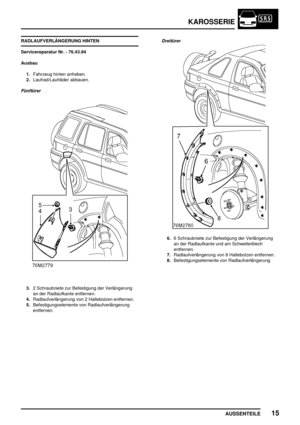 Page 174KAROSSERIE
AUSSENTEILE15
RADLAUFVERLÄNGERUNG HINTEN
Servicereparatur Nr. - 76.43.94
Ausbau
1.Fahrzeug hinten anheben.
2.Laufrad/Laufräder abbauen.
Fünftürer
3.2 Schraubniete zur Befestigung der Verlängerung
an der Radlaufkante entfernen.
4.Radlaufverlängerung von 2 Haltebolzen entfernen.
5.Befestigungselemente von Radlaufverlängerung
entfernen.
Dreitürer
6.6 Schraubniete zur Befestigung der Verlängerung
an der Radlaufkante und am Schwellerblech
entfernen.
7.Radlaufverlängerung von 8 Haltebolzen...