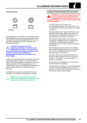 Page 20ALLGEMEINE INFORMATIONEN
ALLGEMEINE VORSICHTSMASSNAHMEN UND EINBAUANLEITUNGEN11
Sicherheitsmuttern
Sicherheitsmuttern, d.h. Muttern mit automatischer Nylon-
oder Metallsicherung, können wiederverwendet werden,
solange beim Anziehen ein Widerstand fühlbar ist, wenn
der Sicherungsabschnitt über das Schrauben- oder
Bolzengewinde gleitet.
VORSICHT: Versuchen Sie nicht,
festgefressene Muttern oder Fittings unter
Hitzeeinwirkung zu lösen; nicht nur können
dadurch Schutzbeschichtungen beschädigt werden,
sondern...