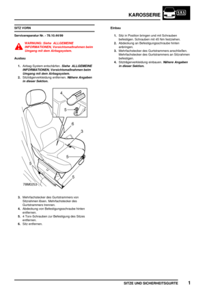 Page 208KAROSSERIE
SITZE UND SICHERHEITSGURTE1
SITZ VORN
Servicereparatur Nr. - 78.10.44/99
WARNUNG:Siehe ALLGEMEINE
INFORMATIONEN, Vorsichtsmaßnahmen beim
Umgang mit dem Airbagsystem.
Ausbau
1.Airbag-System entschärfen.
Siehe ALLGEMEINE
INFORMATIONEN, Vorsichtsmaßnahmen beim
Umgang mit dem Airbagsystem.
2.Sitzträgerverkleidung entfernen.Nähere Angaben
in dieser Sektion.
3.Mehrfachstecker des Gurtstrammers von
Sitzrahmen lösen. Mehrfachstecker des
Gurtstrammers trennen.
4.Abdeckung von Befestigungsschraube...