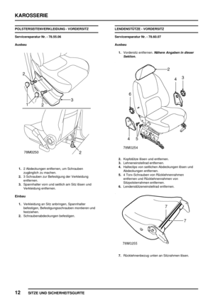 Page 219KAROSSERIE
12
SITZE UND SICHERHEITSGURTE
POLSTERSEITENVERKLEIDUNG - VORDERSITZ
Servicereparatur Nr. - 78.55.06
Ausbau
1.2 Abdeckungen entfernen, um Schrauben
zugänglich zu machen.
2.3 Schrauben zur Befestigung der Verkleidung
entfernen.
3.Spannhalter vorn und seitlich am Sitz lösen und
Verkleidung entfernen.
Einbau
1.Verkleidung an Sitz anbringen, Spannhalter
befestigen, Befestigungsschrauben montieren und
festziehen.
2.Schraubenabdeckungen befestigen.LENDENSTÜTZE - VORDERSITZ
Servicereparatur Nr. -...