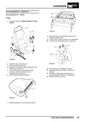 Page 222KAROSSERIE
SITZE UND SICHERHEITSGURTE15
RÜCKLEHNENBEZUG - VORDERSITZ
Servicereparatur Nr. - 78.90.08
Ausbau
1.Vordersitz entfernen.
Nähere Angaben in dieser
Sektion.
2.Kopfstütze lösen und entfernen.
3.Lehneneinstellrad entfernen.
4.Halteclips von seitlichen Abdeckungen lösen und
Abdeckungen entfernen.
5.4 Torx-Schrauben von Rücklehnenrahmen
entfernen und Rücklehnenrahmen von
Sitzpolsterrahmen entfernen.
6.Lendenstützeneinstellrad entfernen.
7.Rücklehnenbezug unten an Sitzrahmen lösen.
8.Rücklehnenbezug...