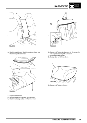 Page 224KAROSSERIE
SITZE UND SICHERHEITSGURTE17
6.Rücklehnenplatte von Rücklehnenrahmen lösen und
Rücklehnenplatte entfernen.
7.Kopfstütze entfernen.
8.Rücklehnenbezug unten von Rahmen lösen.
9.Rücklehnenbezug seitlich von Rahmen lösen.
10.Bezug und Polster abheben, um die Führungsrohre
der Kopfstütze zufänglich zu machen.
11.Führungsrohre entfernen.
12.Bezug oben an Rahmen lösen.
13.Bezug und Polster entfernen. 