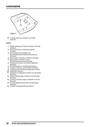 Page 229KAROSSERIE
22
SITZE UND SICHERHEITSGURTE
15.12 Ringe entfernen und Bezug von Polster
entfernen.
Einbau
1.Rücklehnenbezug an Polster anbringen und Ringe
befestigen.
2.Bezug und Polster an Rücklehnenrahmen
montieren.
3.Führungsrohre der Kopfstütze und
Warnknopfblende der Rücklehnenarretierung
montieren.
4.Bezug seitlich und unten an Rahmen anbringen.
5.Bezug hinten an Rahmen und an
Sicherheitsgurtaussparung anbringen.
6.Rückbezug montieren und Arretierungsblende
befestigen.
7.Bezug anbringen an...