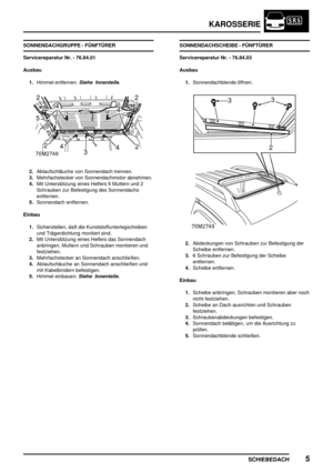 Page 234KAROSSERIE
SCHIEBEDACH5
SONNENDACHGRUPPE - FÜNFTÜRER
Servicereparatur Nr. - 76.84.01
Ausbau
1.Himmel entfernen.
Siehe Innenteile.
2.Ablaufschläuche von Sonnendach trennen.
3.Mehrfachstecker von Sonnendachmotor abnehmen.
4.Mit Unterstützung eines Helfers 6 Muttern und 2
Schrauben zur Befestigung des Sonnendachs
entfernen.
5.Sonnendach entfernen.
Einbau
1.Sicherstellen, daß die Kunststoffunterlegscheiben
und Trägerdichtung montiert sind.
2.Mit Unterstützung eines Helfers das Sonnendach
anbringen, Muttern...