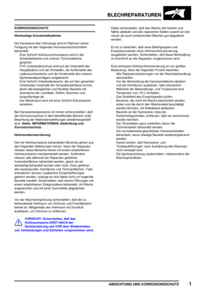 Page 244BLECHREPARATUREN
ABDICHTUNG UND KORROSIONSSCHUTZ1
KORROSIONSSCHUTZ
Werkseitige Schutzmaßnahmen
Die Karosserie des Fahrzeugs wird im Rahmen seiner
Fertigung mit den folgenden Korrosionsschutzmitteln
behandelt:
·Eine Schicht Hohlraumschutzwachs wird in die
Schwellerbleche und unteren Türinnenbleche
gespritzt.
·PVC-Unterbodenschutz wird auf die Unterseite des
Hauptbodens und der Schweller, die Außenseite des
Laderaumstaufachs und die Vorderseite des unteren
Spritzwandquerträgers aufgebracht.
·Eine Schicht...