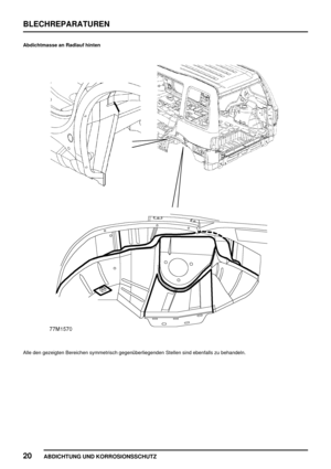 Page 263BLECHREPARATUREN
20
ABDICHTUNG UND KORROSIONSSCHUTZ
Abdichtmasse an Radlauf hinten
Alle den gezeigten Bereichen symmetrisch gegenüberliegenden Stellen sind ebenfalls zu behandeln. 