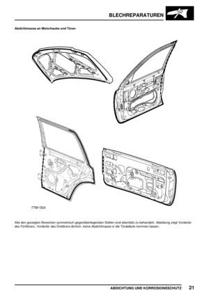 Page 264BLECHREPARATUREN
ABDICHTUNG UND KORROSIONSSCHUTZ21
Abdichtmasse an Motorhaube und Türen
Alle den gezeigten Bereichen symmetrisch gegenüberliegenden Stellen sind ebenfalls zu behandeln. Abbildung zeigt Vordertür
des Fünftürers, Vordertür des Dreitürers ähnlich. keine Abdichtmasse in die Türabläufe kommen lassen. 