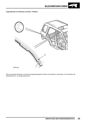 Page 266BLECHREPARATUREN
ABDICHTUNG UND KORROSIONSSCHUTZ23
Fugenabdichter an Füllstutzen und Dach - Fünftürer
Alle den gezeigten Bereichen symmetrisch gegenüberliegenden Stellen sind ebenfalls zu behandeln. An Dachnähten die
Abdichtmasse vor ’A’ bündig ausstreichen. 